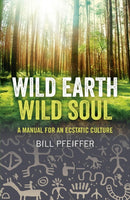 Wild Earth, Wild Soul : A Manual for an Ecstatic Culture-9781780991870