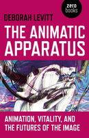 Animatic Apparatus, The : Animation, Vitality, and the Futures of the Image-9781780992693