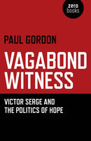 Vagabond Witness: - Victor Serge and the politics of hope-9781780993270