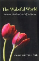 Wakeful World, The – Animism, Mind and the Self in Nature