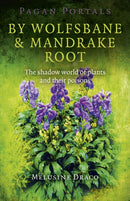 Pagan Portals - By Wolfsbane & Mandrake Root - The shadow world of plants and their poisons-9781780995724