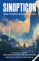 Sinopticon 2021 : A Celebration of Chinese Science Fiction-9781781088524