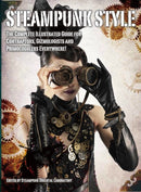 Steampunk Style : The Complete Illustrated guide for Contraptors, Gizmologists, and Primocogglers Everywhere!-9781781168479