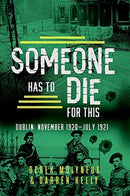 Someone Has to Die for This : Dublin: November 1920 -July 1921-9781781177556