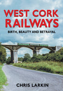 West Cork Railways : Birth, Beauty and Betrayal-9781781177761