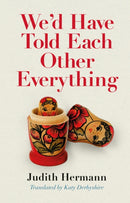 We'd Have Told Each Other Everything : Translated by Katy Derbyshire-9781781178119