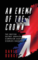 An Enemy of the Crown : The British Secret Service Campaign against Charles Haughey-9781781178218