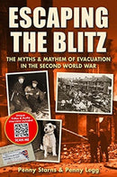 Escaping the Blitz : The Myths & Mayhem of Evacuation in the Second World War-9781781220177