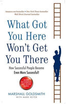 What Got You Here Won't Get You There : How successful people become even more successful-9781781251560