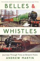 Belles and Whistles : Journeys Through Time on Britain's Trains-9781781252130