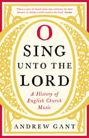 O Sing unto the Lord : A History of English Church Music-9781781252482