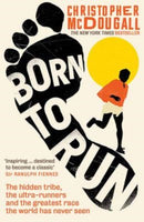 Born to Run : The Hidden Tribe, the Ultra-Runners, and the Greatest Race the World Has Never Seen-9781781252567
