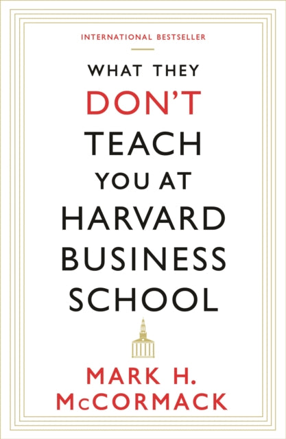 What They Don''t Teach You At Harvard Business School