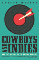 Cowboys and Indies : The Epic History of the Record Industry-9781781254356