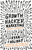 Growth Hacker Marketing : A Primer on the Future of PR, Marketing and Advertising-9781781254363