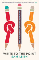 Write to the Point : How to be Clear, Correct and Persuasive on the Page-9781781254783