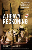 A Heavy Reckoning : War, Medicine and Survival in Afghanistan and Beyond-9781781255865