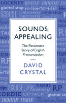 Sounds Appealing : The Passionate Story of English Pronunciation-9781781256107