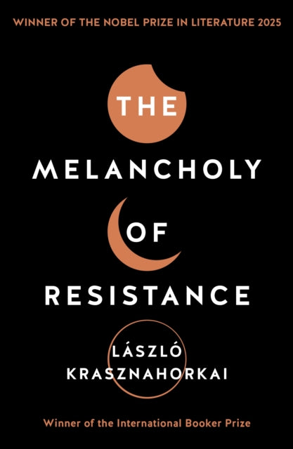 The Melancholy of Resistance : Winner of the Nobel Prize in Literature 2025-9781781256244