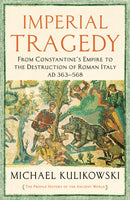 Imperial Tragedy : From Constantine's Empire to the Destruction of Roman Italy AD 363-568-9781781256336