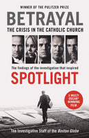 Betrayal : The Crisis In the Catholic Church: The Findings of the Investigation That Inspired the Major Motion Picture Spotlight-9781781257432