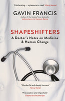 Shapeshifters : A Doctor's Notes on Medicine & Human Change-9781781257746