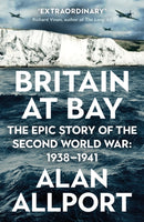 Britain at Bay : The Epic Story of the Second World War: 1938-1941-9781781257821