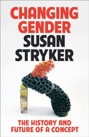 Changing Gender : The History and Future of a Concept-9781781258163