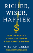Richer, Wiser, Happier : How the World's Greatest Investors Win in Markets and Life-9781781258613