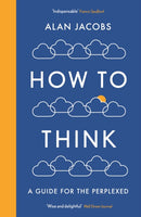 How To Think : A Guide for the Perplexed-9781781259573