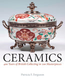 Ceramics : 400 Years of British Collecting in 100 Masterpieces-9781781300435