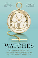 Watches : A Complete History of the Technical and Decorative Development of the Watch-9781781301135