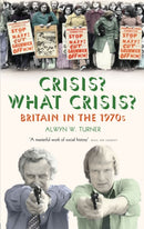Crisis? What Crisis? : Britain in the 1970s-9781781310717