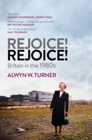 Rejoice! Rejoice! : Britain in the 1980s-9781781310724