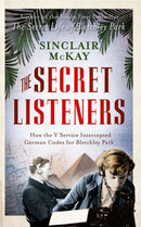 The Secret Listeners : The Men and Women Posted Across the World to Intercept the German Codes for Bletchley Park-9781781310793