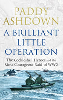 A Brilliant Little Operation : The Cockleshell Heroes and the Most Courageous Raid of World War 2-9781781311257