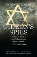 Gideon's Spies : The Inside Story of Israel's Legendary Secret Service The Mossad-9781781312810