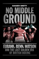 No Middle Ground : Eubank, Benn, Watson and the golden era of British boxing-9781781313602