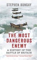 The Most Dangerous Enemy : A History of the Battle of Britain-9781781314951