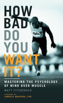 How Bad Do You Want It? : Mastering the Psychology of Mind Over Muscle-9781781315279