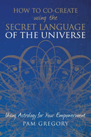 How to Co-Create Using the Secret Language of the Universe-9781781326848