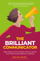 The BRILLIANT Communicator : High-impact communication tactics to attract more clients and amplify your authority-9781781332863