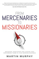From Mercenaries To Missionaries : Designing, Developing and Leading High Performing Teams in Your Growing Business-9781781333594