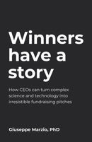 Winners Have a Story : How CEOs can turn complex science and technology into irresistible fundraising pitches-9781781334058