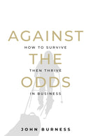 Against the Odds : How to Survive then Thrive in Business-9781781334171
