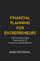 Financial Planning for Entrepreneurs : How to build your own route to financial independence-9781781334836