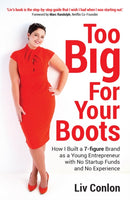 Too Big for Your Boots : How I Built a 7-figure Brand as a Young Entrepreneur with No Startup Funds and No Experience-9781781335161