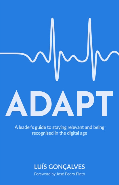 ADAPT : A leader's guide to staying relevant and being recognised in the digital age-9781781335833
