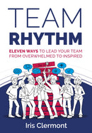 Team Rhythm : Eleven ways to lead your team from overwhelmed to inspired-9781781338056