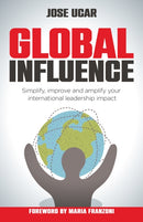 Global Influence : How business leaders can simplify, improve, and amplify their international impact-9781781338292